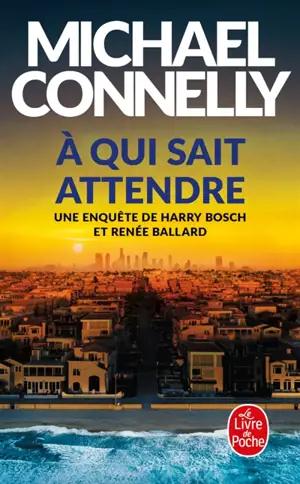 Une enquête de Harry Bosch et Renée Ballard. A qui sait attendre