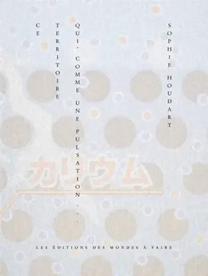 Ce territoire qui, comme une pulsation...