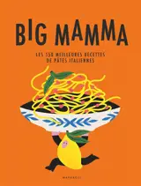 Big Mamma : les 150 meilleures recettes de pâtes italiennes
