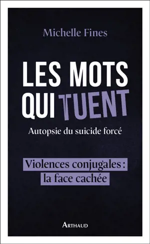 Les mots qui tuent : autopsie du suicide forcé : violences conjugales, la face cachée