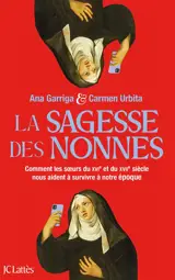 La sagesse des nonnes : comment les soeurs du XVIe et du XVIIe siècle nous aident à survivre à notre époque