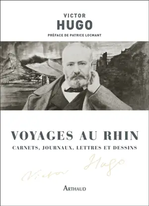 Voyages au Rhin : carnets, journaux, lettres et dessins
