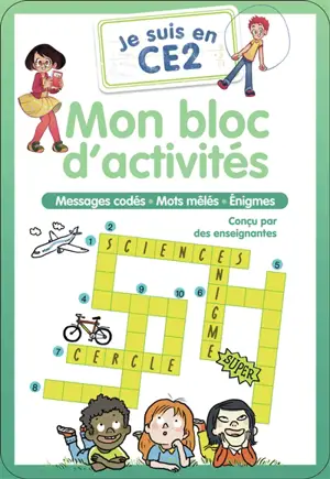 Je suis en CE2 : mon bloc d'activités : messages codés, mots mêlés, énigmes