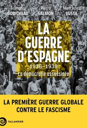 La guerre d'Espagne : 1936-1939 : la démocratie assassinée