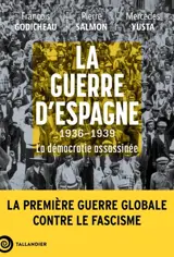 La guerre d'Espagne : 1936-1939 : la démocratie assassinée