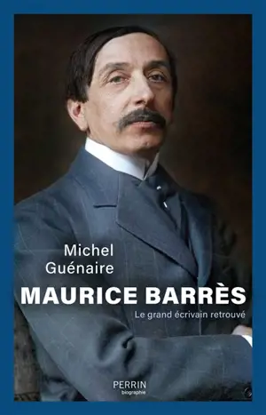 Maurice Barrès : le grand écrivain retrouvé