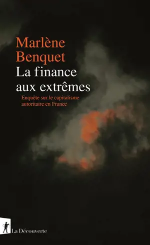 La finance aux extrêmes : enquête sur le capitalisme autoritaire en France
