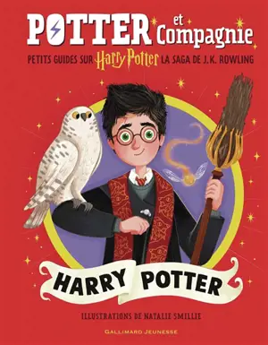 Potter et compagnie : petits guides sur Harry Potter, la saga de J.K.Rowling. Harry Potter