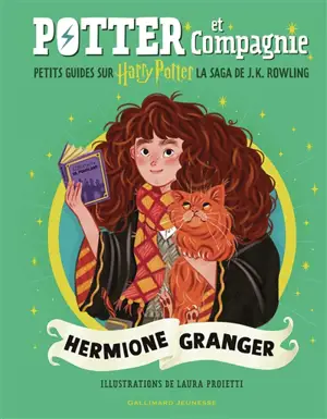 Potter et compagnie : petits guides sur Harry Potter, la saga de J.K.Rowling. Hermione Granger