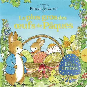 Le monde de Pierre Lapin. Le plus gros des oeufs de Pâques : un livre à tirettes