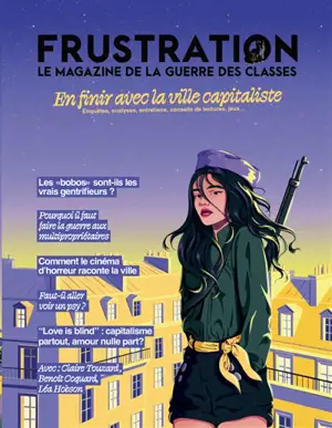Frustration. En finir avec la ville capitaliste : enquêtes, analyses, entretiens, conseils de lectures, jeux...