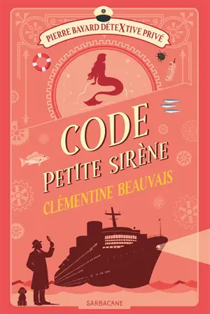 Pierre Bayard, détextive privé. Vol. 3. Code petite sirène