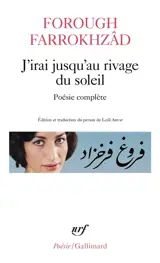 J'irai jusqu'au rivage du soleil : poésie complète