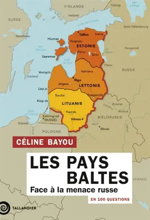 Les pays baltes : face à la menace russe : en 100 questions