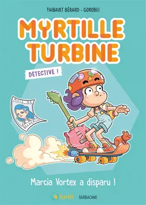 Myrtille turbine détective !. Marcia Vortex a disparu !