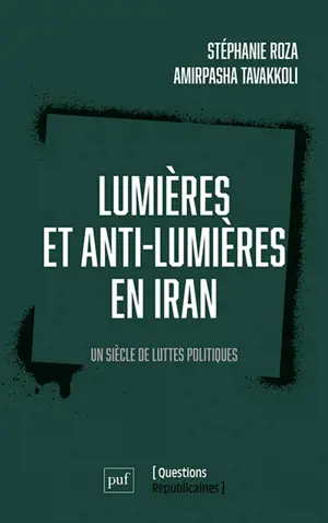 Lumières et anti-lumières en Iran : un siècle de luttes politiques