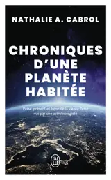 Chroniques d'une planète habitée : passé, présent et futur de la vie sur Terre vus par une astrobiologiste