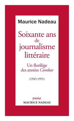 Soixante ans de journalisme littéraire. Vol. 1. Un florilège des années Combat : 1945-1951