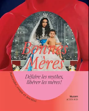 Bonnes mères : maternité, corps et société