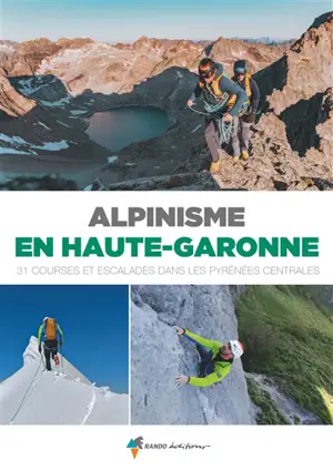 Alpinisme en Haute-Garonne : 31 courses et escalades dans les Pyrénées centrales