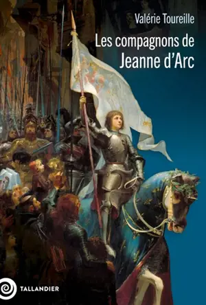 Les compagnons de Jeanne d'Arc : images d'une société militaire à la fin du Moyen Age