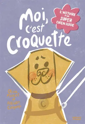 Moi, c'est Croquette : l'histoire d'un super chien guide