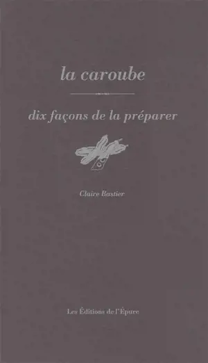 La caroube : dix façons de la préparer