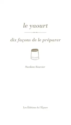 Le yaourt : dix façons de le préparer