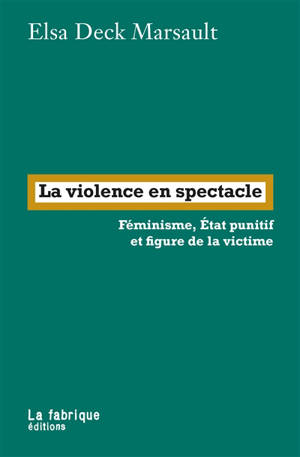 La violence en spectacle : féminisme, Etat punitif et figure de la victime