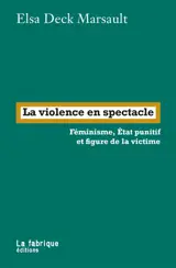 La violence en spectacle : féminisme, Etat punitif et figure de la victime