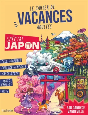 Le cahier de vacances adultes : spécial Japon : 100 % culture, 100 % nippon