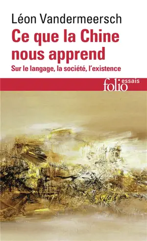 Ce que la Chine nous apprend : sur le langage, la société, l'existence