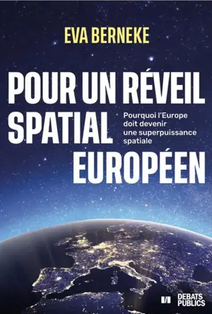 Pour un réveil spatial européen : pourquoi l'Europe doit devenir une superpuissance spatiale