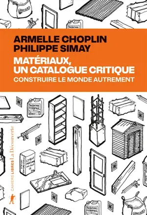 Matériaux, un catalogue critique : construire le monde autrement