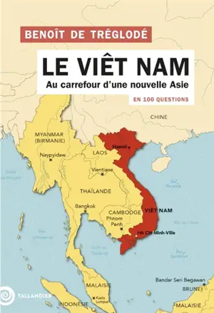 Le Vietnam en 100 questions : au carrefour d'une nouvelle Asie