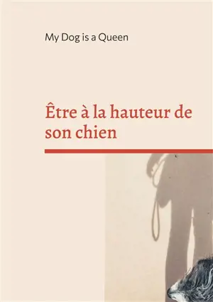Etre à la hauteur de son chien : Un essai pour questionner l'humain au bout de la laisse