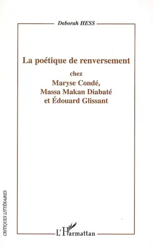 La poétique de renversement chez Maryse Condé, Massa Makan Diabaté et Edouard Glissant