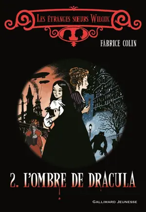 Les étranges soeurs Wilcox. Vol. 2. L'ombre de Dracula
