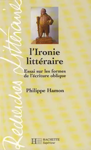 L'ironie littéraire : essai sur les formes de l'écriture oblique