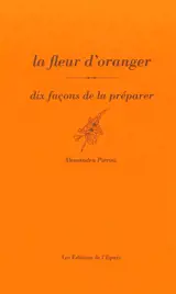 La fleur d'oranger : dix façons de la préparer