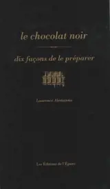 Le chocolat noir : dix façons de le préparer