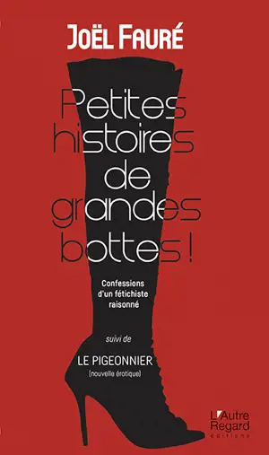 Petites histoires de grandes bottes ! : confessions d'un fétichiste raisonné. Le pigeonnier : nouvelle érotique