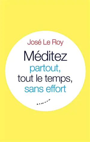 Méditez partout, tout le temps, sans effort