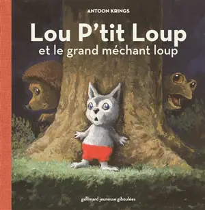 Lou P'tit loup. Vol. 2. Lou P'tit loup et le grand méchant loup