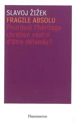 Fragile absolu ou Pourquoi l'héritage chrétien vaut-il d'être défendu ?