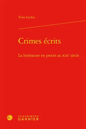 Crimes écrits : la littérature en procès au XIXe siècle