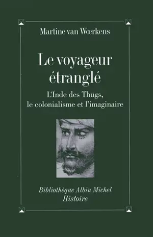 Le voyageur étranglé : l'Inde des Thugs, le colonialisme et l'imaginaire