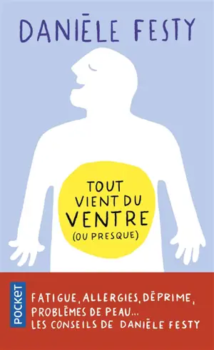 Tout vient du ventre (ou presque) : fatigue, allergies, déprime, problèmes de peau