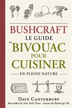 Bushcraft : le guide du bivouac pour cuisiner en pleine nature