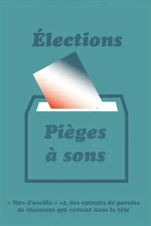 Vers d'oreille. Vol. 4. Elections, pièges à sons